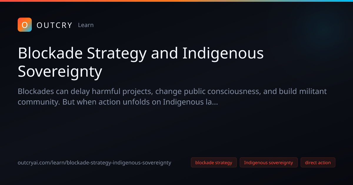 Blockade Strategy and Indigenous Sovereignty: direct action - Outcry AI