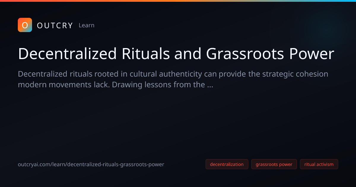 Decentralized Rituals and Grassroots Power - Outcry AI
