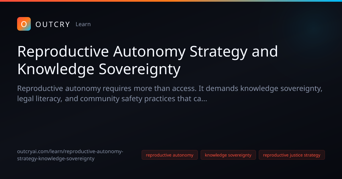 Reproductive Autonomy Strategy and Sovereignty for Activists - Outcry AI
