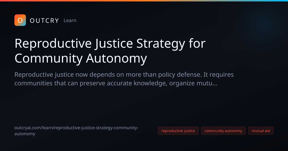 Reproductive Justice Strategy for Community Autonomy - Outcry AI